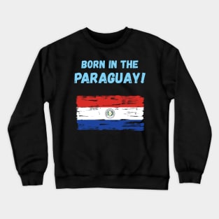 Born in the Paraguay! Crewneck Sweatshirt